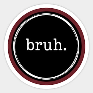 Bruh. Logo in Black and White Sticker